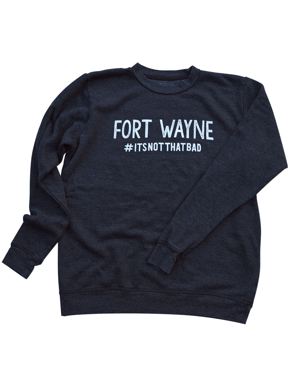 Fort Wayne #ItsNotThatBad Sweatshirt